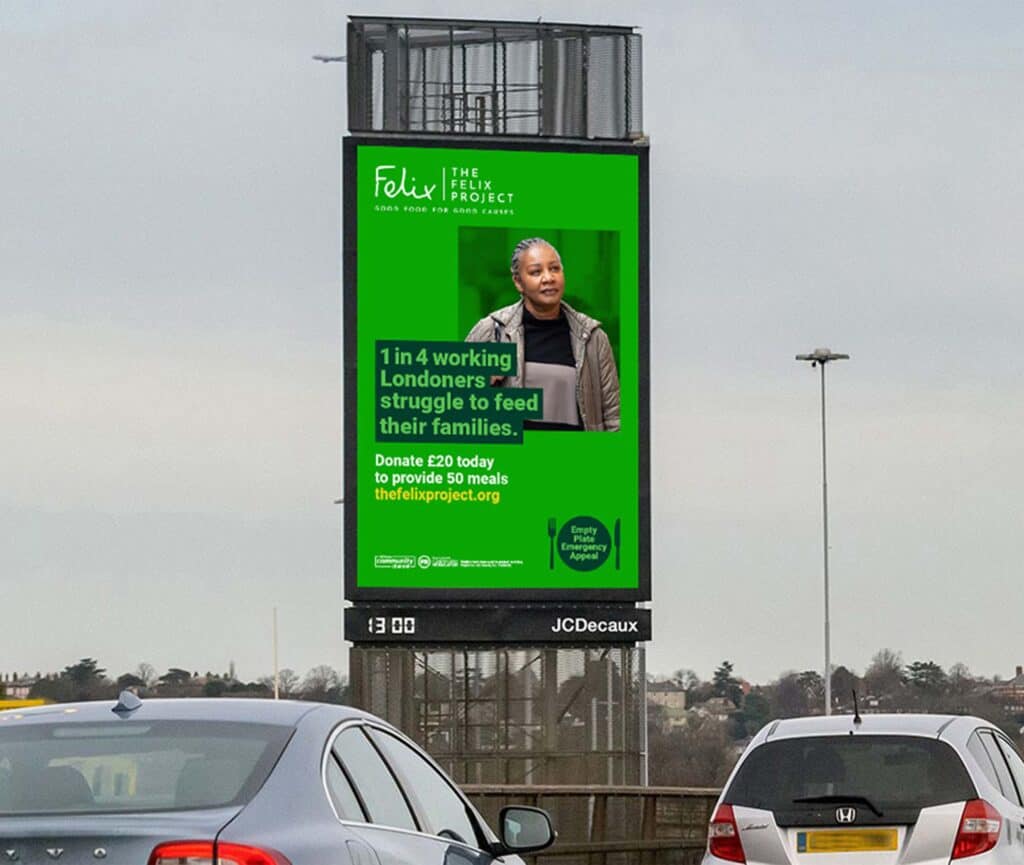 Roadside digital billboard: "1 in 4 working Londoners struggle to feed their families" for The Felix Project