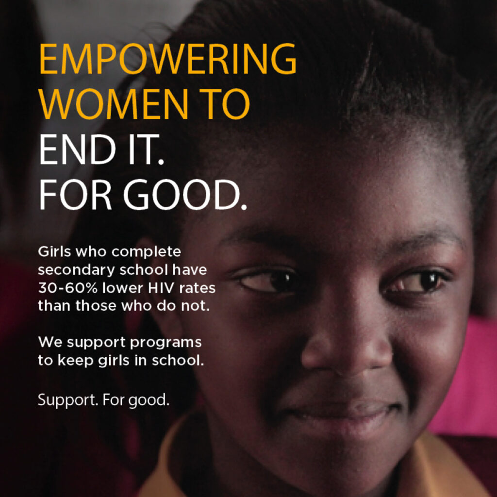 A campaign execution headed "Empowering women to end it. For good.", over a portrait of a schoolgirl, noting that girls who complete secondary school have 30-60% lower HIV rates.