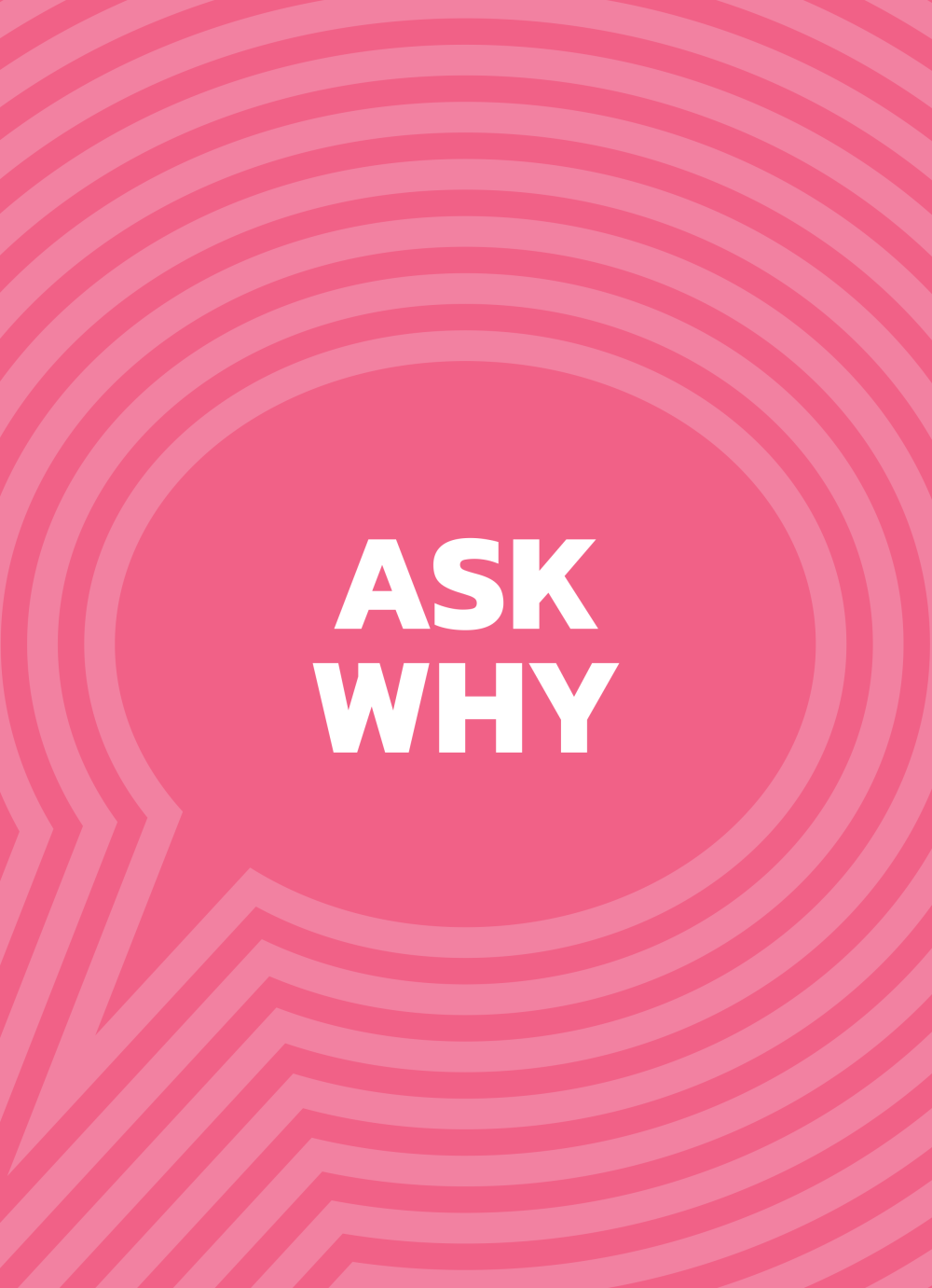 Poster reading "Ask why" in white on a pink concentric speech bubble pattern.