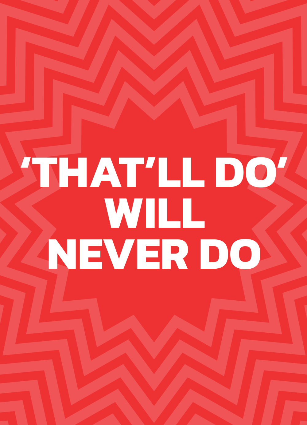 Poster reading "That'll do will never do" in white on a red concentric starburst pattern.